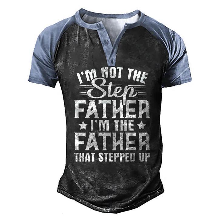 Im Not The Step Father Stepped Up Happy Fathers Day Family Men's Henley Raglan T-Shirt