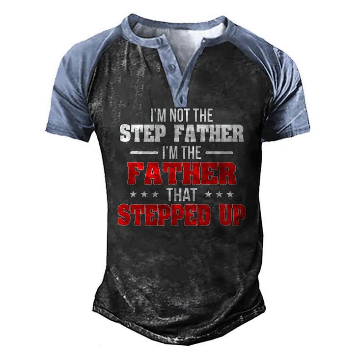 Im Not The Stepfather Im The Father That Stepped Up Dad Men's Henley Raglan T-Shirt