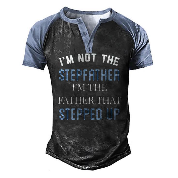 Im Not The Stepfather Im Father That Stepped Up Men's Henley Raglan T-Shirt