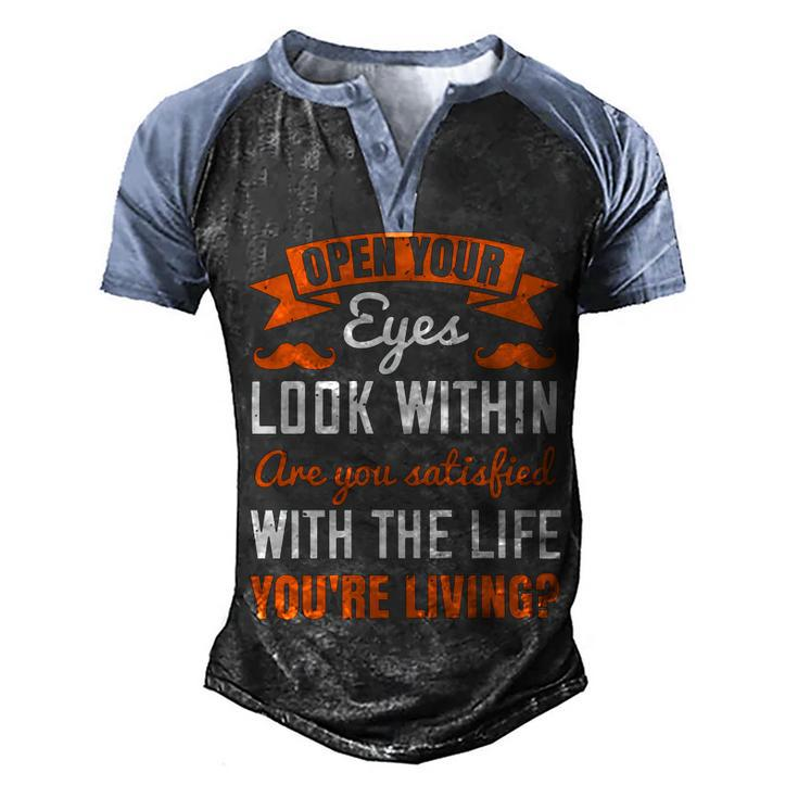 Open Your Eyes Look Within Are You Satisfied With The Life Youre Living Papa T-Shirt Fathers Day Gift Men's Henley Shirt Raglan Sleeve 3D Print T-shirt