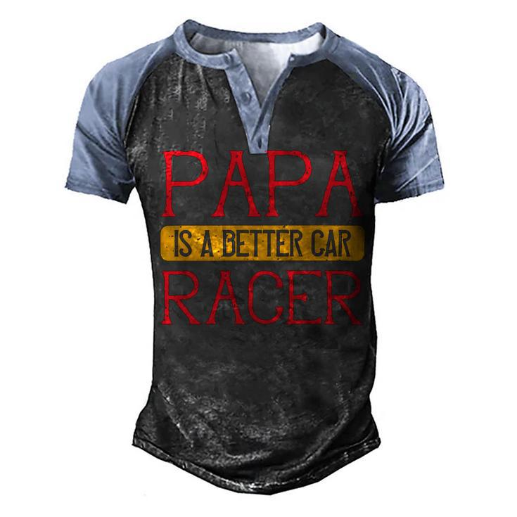 Papa Is A Better Car Racer Papa T-Shirt Fathers Day Gift Men's Henley Shirt Raglan Sleeve 3D Print T-shirt
