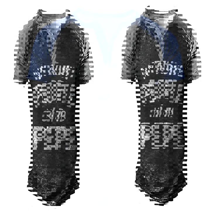 Pepe Grandpa Gift   My Favorite People Call Me Pepe Men's Henley Shirt Raglan Sleeve 3D Print T-shirt