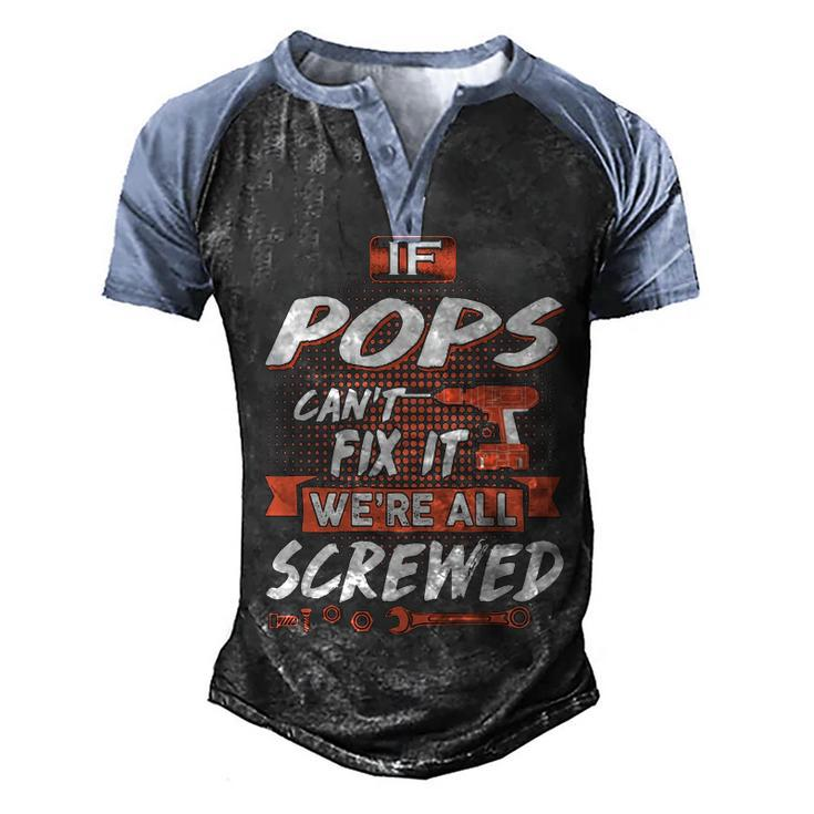 Pops Grandpa Gift   If Pops Cant Fix It Were All Screwed Men's Henley Shirt Raglan Sleeve 3D Print T-shirt