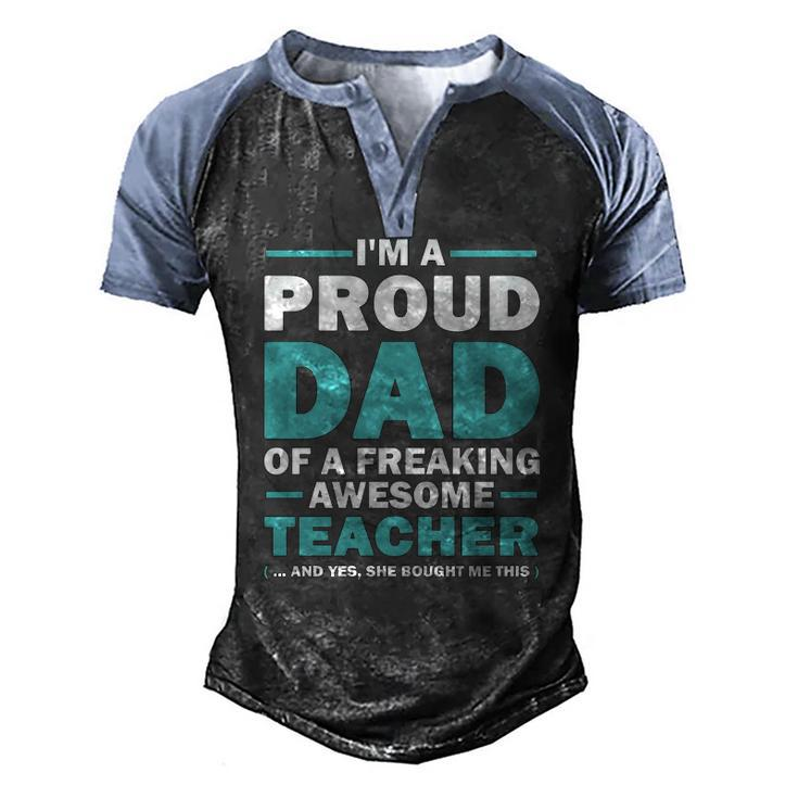 Im A Proud Dad Of A Freaking Awesome Teacher Yes She Bought Me This Fathers Day Men's Henley Raglan T-Shirt