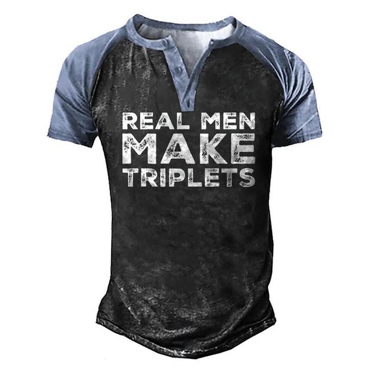 Real Men Make Triplets Triplet Dad Fathers Day Men's Henley Raglan T-Shirt