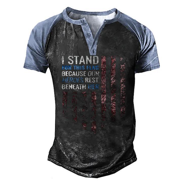 I Stand For This Flag Because Our Heroes Rest Beneath Her 4Th Of July Men's Henley Raglan T-Shirt