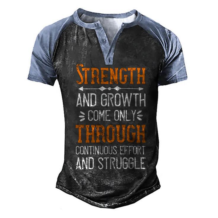 Strength And Growth Come Only Through Continuous Effort And Struggle Papa T-Shirt Fathers Day Gift Men's Henley Shirt Raglan Sleeve 3D Print T-shirt