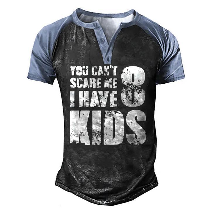 T Father Day Joke Fun You Cant Scare Me I Have 8 Kids Men's Henley Raglan T-Shirt
