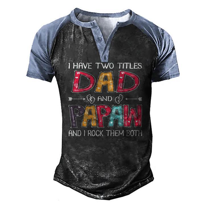 I Have Two Titles Dad & Papaw fathers Day Men's Henley Raglan T-Shirt