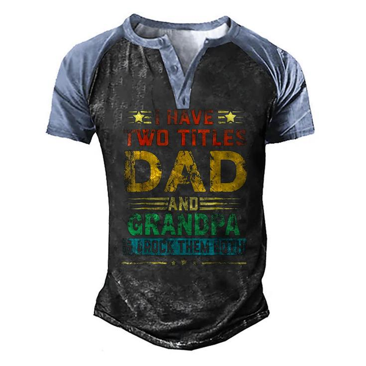 I Have Two Titles Dad And Grandpa Fathers Day Cute Men's Henley Raglan T-Shirt