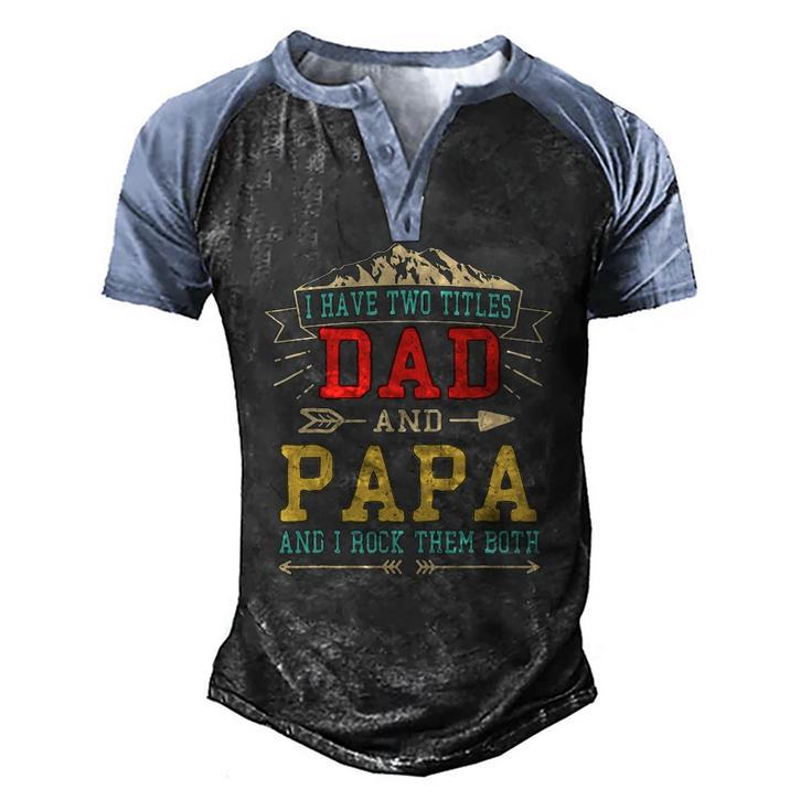 Mens I Have Two Titles Dad And Papa Fathers Day Daddy Men's Henley Raglan T-Shirt