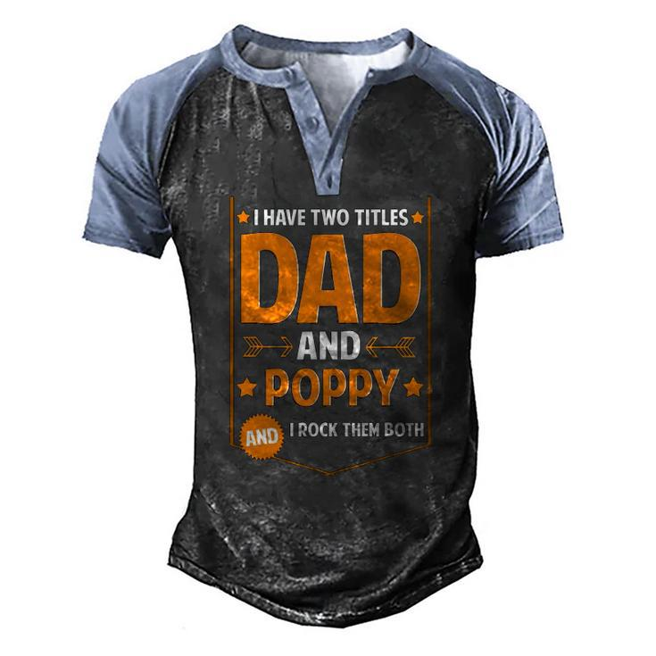 Mens I Have Two Titles Dad And Poppy Poppy Fathers Day Men's Henley Raglan T-Shirt