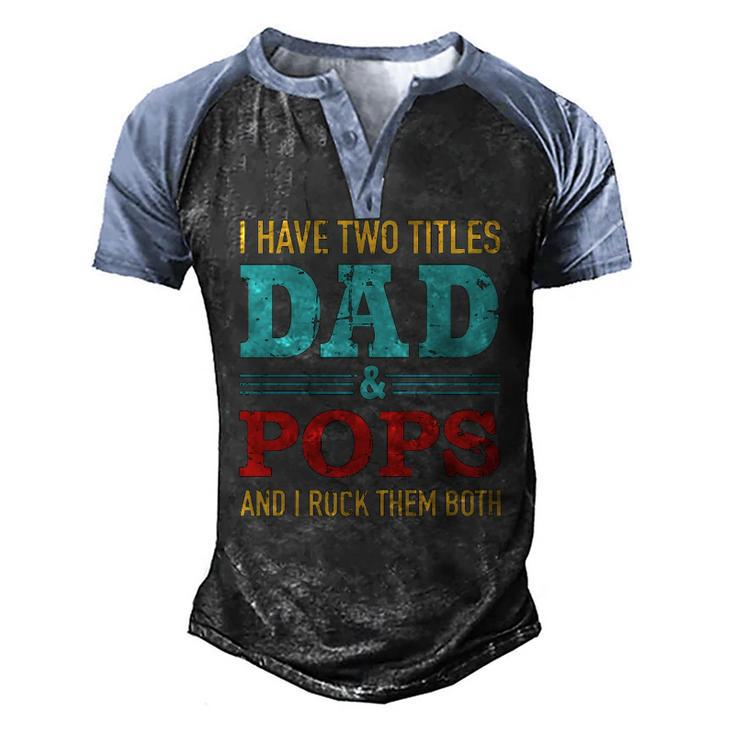 I Have Two Titles Dad And Pops And Rock Both For Grandpa Men's Henley Raglan T-Shirt