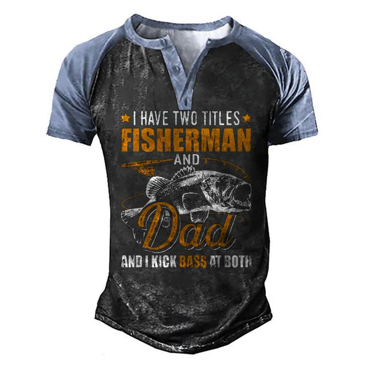 I Have Two Titles Fisherman Dad Bass Fishing Fathers Day Men's Henley Raglan T-Shirt