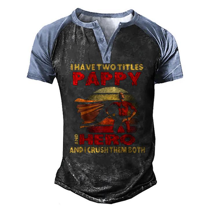 I Have Two Titles Pappy Hero Quote Retro Fathers Day Raglan Baseball Tee Men's Henley Raglan T-Shirt