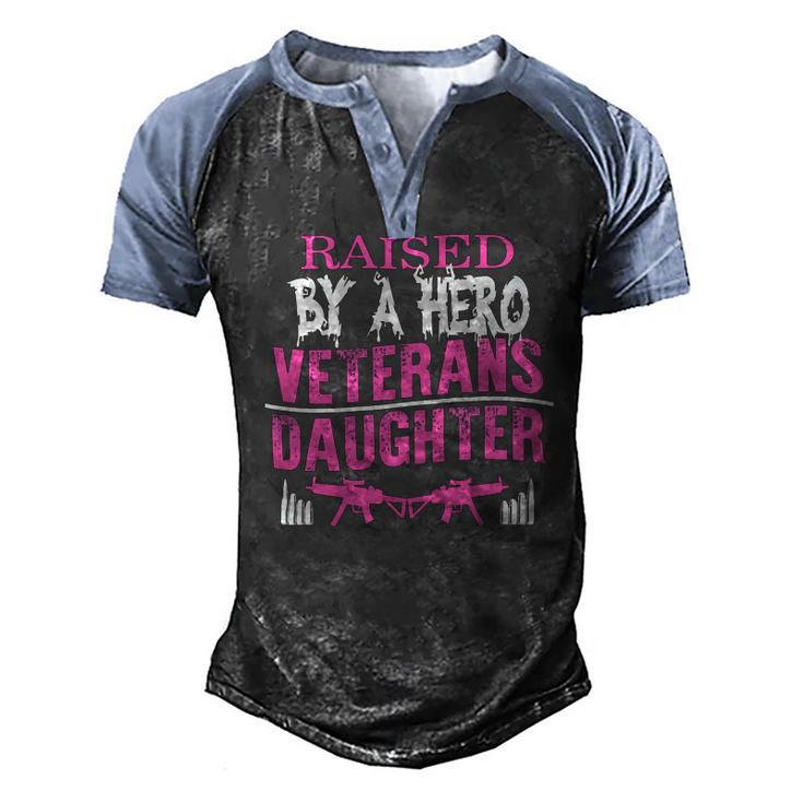 Veteran Veterans Day Raised By A Hero Veterans Daughter For Women Proud Child Of Usa Army Militar Navy Soldier Army Military Men's Henley Shirt Raglan Sleeve 3D Print T-shirt