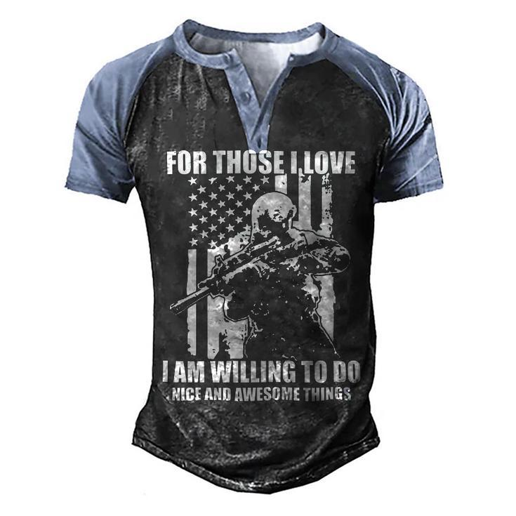 Veterans Day Gifts For Those I Love I Am Willing To Do Nice And Awesome Things Men's Henley Shirt Raglan Sleeve 3D Print T-shirt