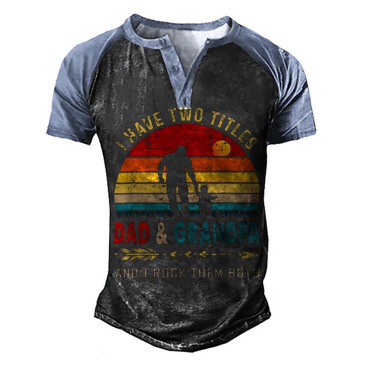 Vintage Retro I Have Two Titles Dad And Grandpa Fathers Day 49 Shirt Men's Henley Shirt Raglan Sleeve 3D Print T-shirt