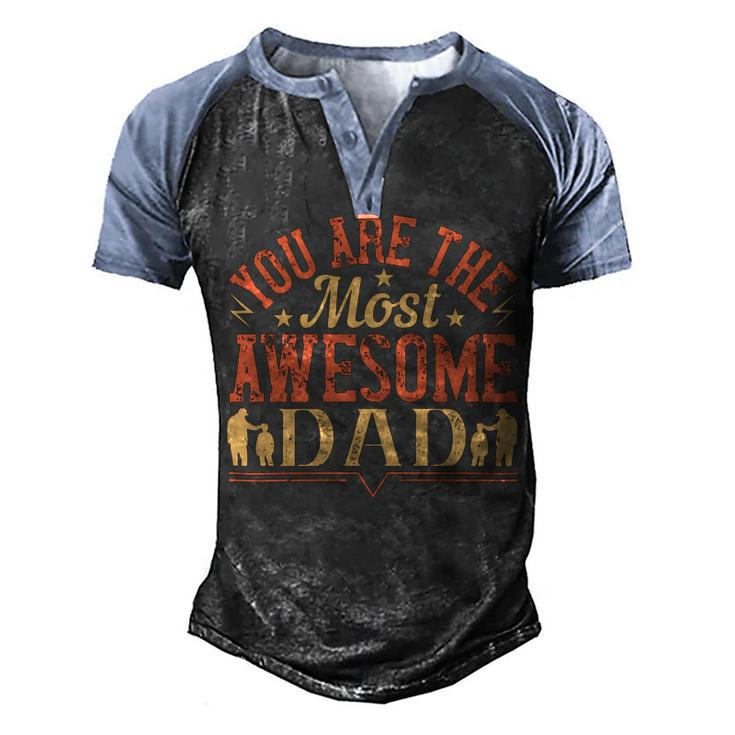 You Are The Most Awesome Dad Men's Henley Shirt Raglan Sleeve 3D Print T-shirt