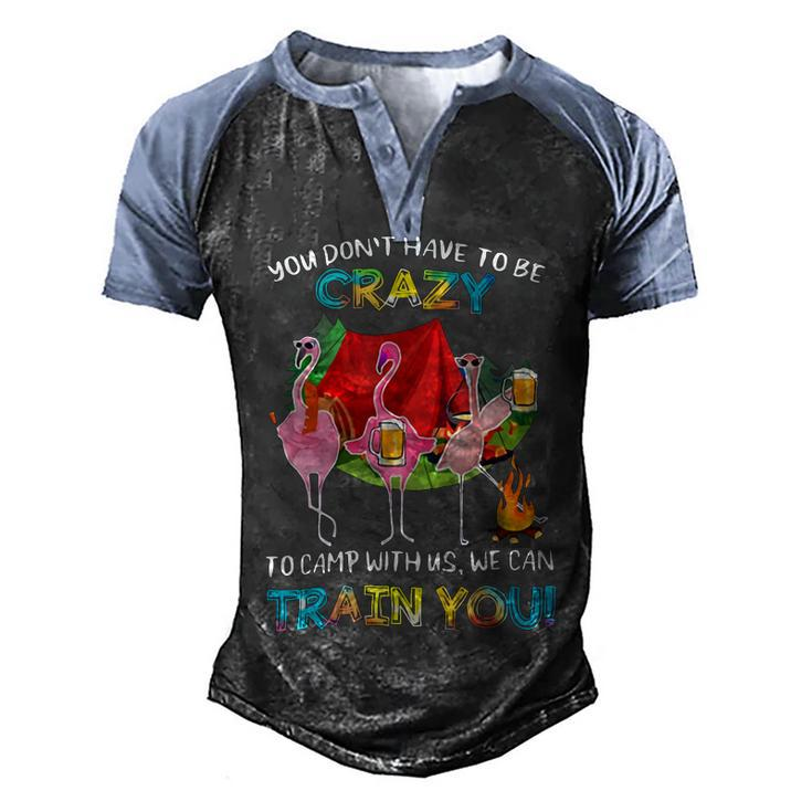 You Dont Have To Be Crazy To Camp Flamingo Beer CampingShirt Men's Henley Shirt Raglan Sleeve 3D Print T-shirt
