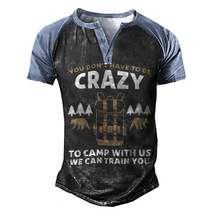 You Dont Have To Be Crazy To Camp With Us Camping Camper T Shirt Men's Henley Shirt Raglan Sleeve 3D Print T-shirt