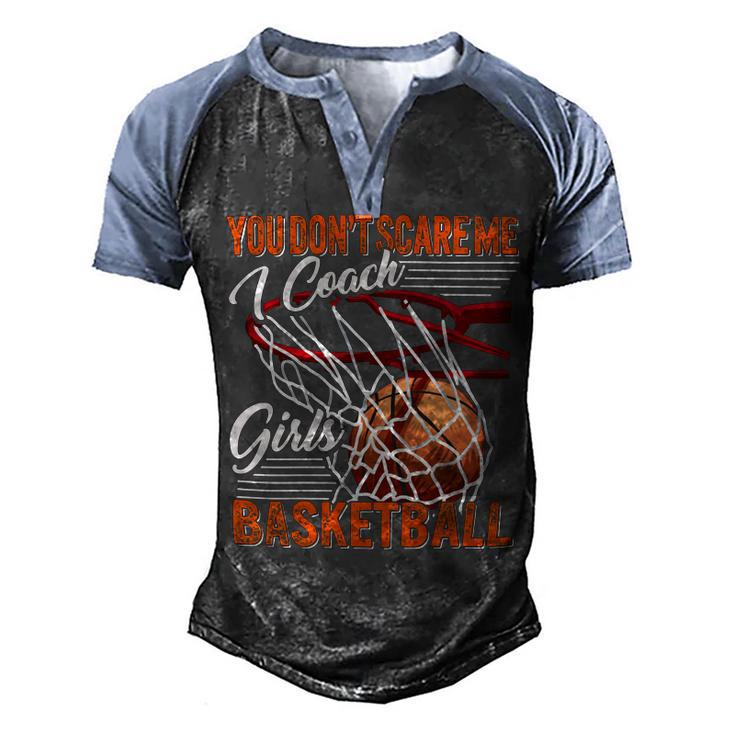 You Dont Scare Me I Coach Girls Sport Coashing For Womenbasketball Lover Basketball Men's Henley Shirt Raglan Sleeve 3D Print T-shirt