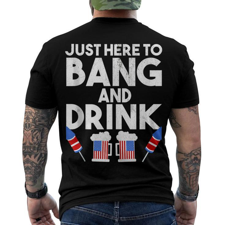 4Th Of July Drinking And Fireworks Just Here To Bang & Drink Men's T-shirt Back Print
