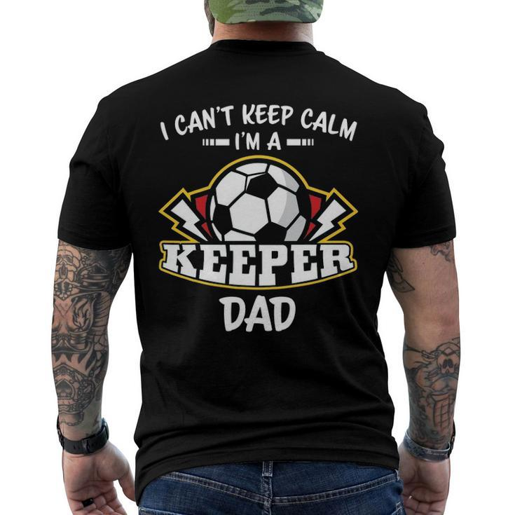I Cant Keep Calm Im Keeper Dad Soccer Goalie Goalkeeper Men's Back Print T-shirt