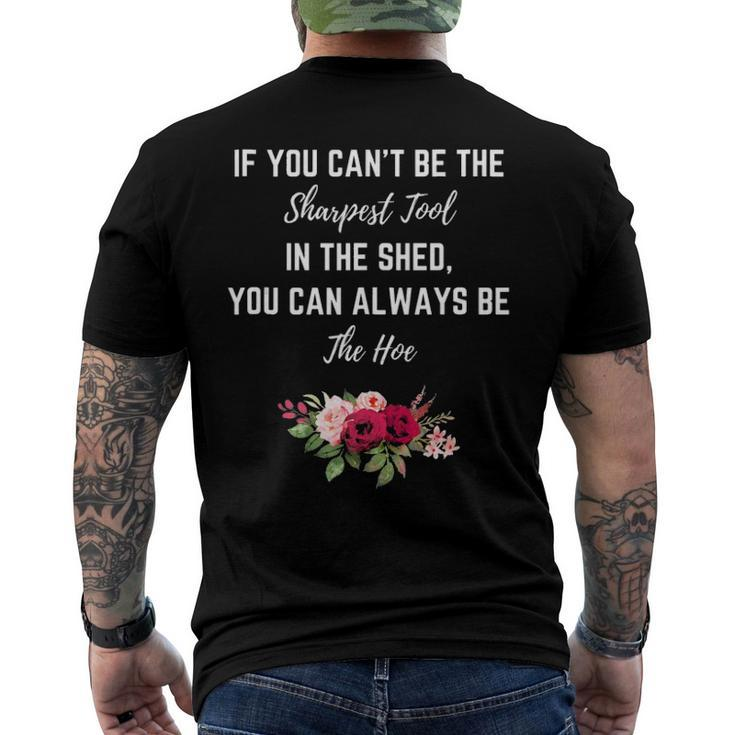 If You Can’T Be The Sharpest Tool In The Shed Be The Hoe Men's Back Print T-shirt