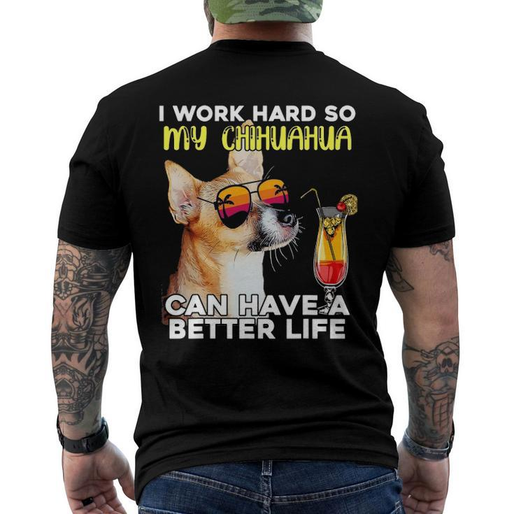 Chihuahua I Work Hard So My Chihuahua Can Have A Better Life Men's Back Print T-shirt