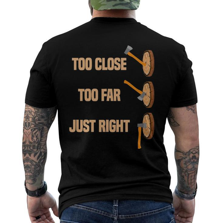Mens Too Close Too Far Just Right Axe Throwing Axe Thrower Men's Back Print T-shirt