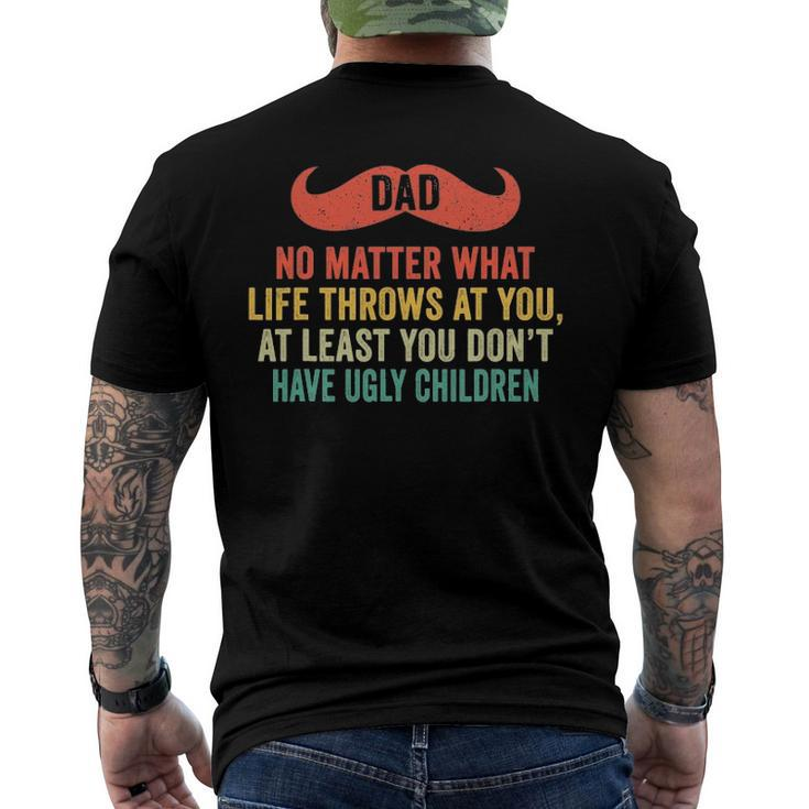 Dad No Matter What You Dont Have Ugly Children Fathers Day Men's Back Print T-shirt