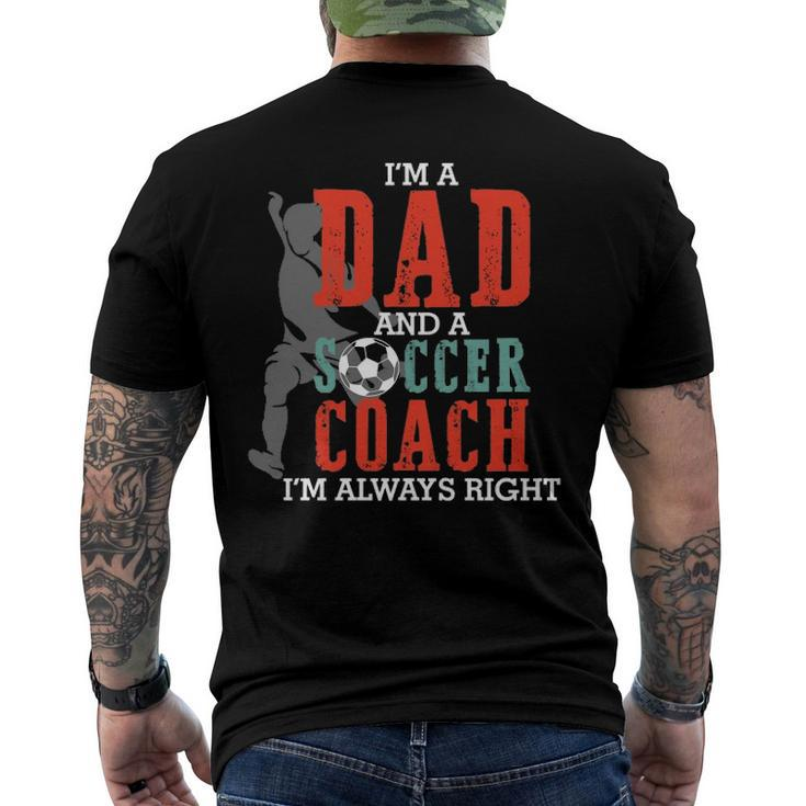 Im A Dad And A Soccer Coach Im Always Right Fathers Day Men's Back Print T-shirt