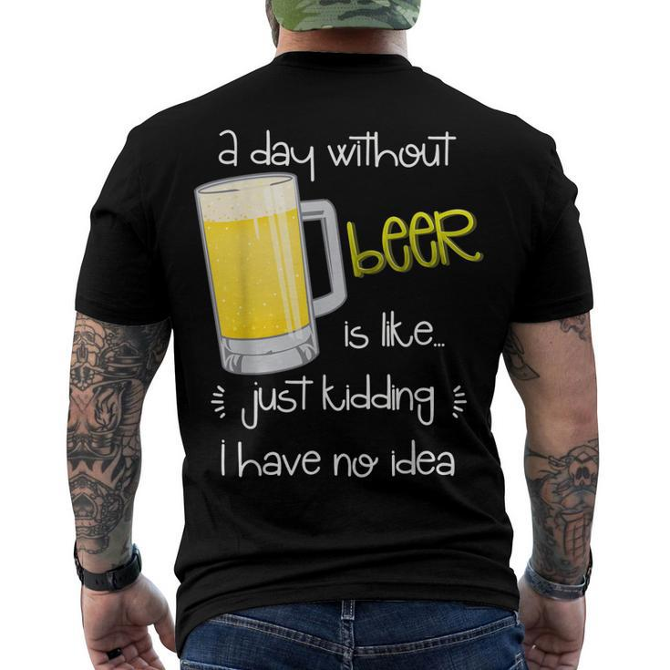A Day Without Beer Is Like Just Kidding Men's T-shirt Back Print