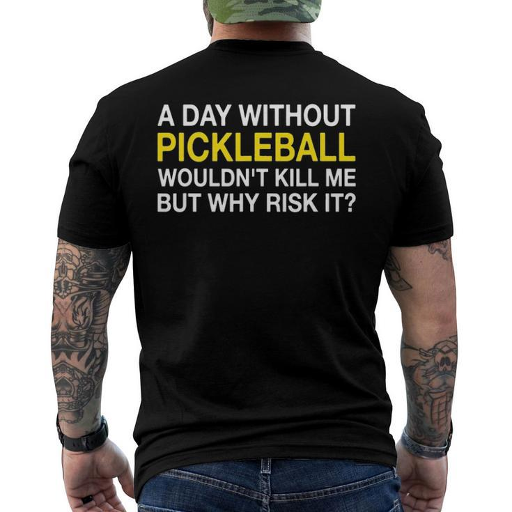 A Day Without Pickleball Wouldnt Kill Me But Why Risk It Men's Back Print T-shirt