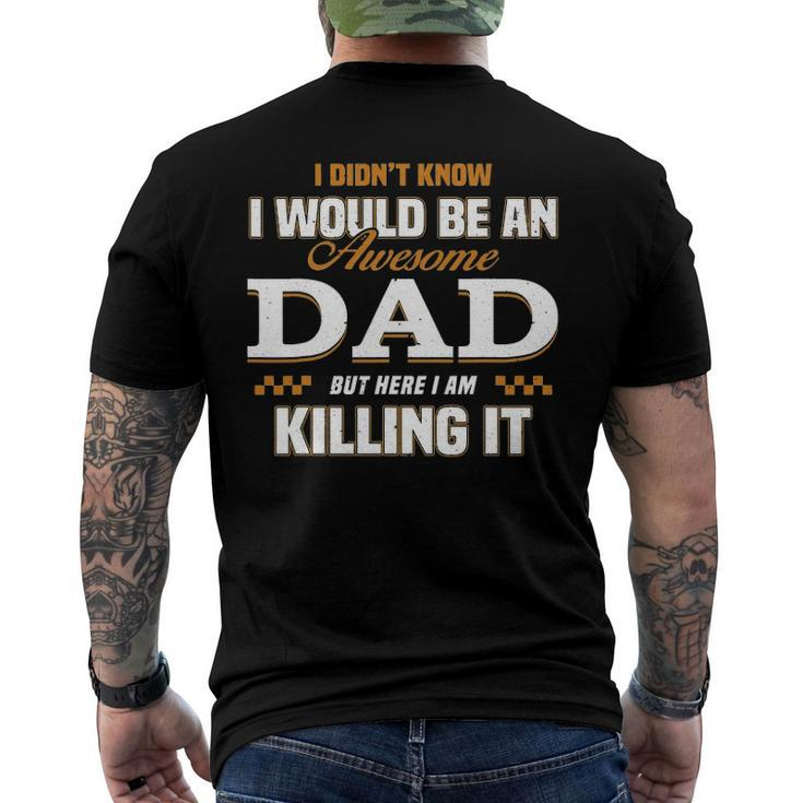 I Didnt Know Id Be An Awesome Dad But Here I Am Killing It Men's Back Print T-shirt
