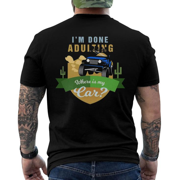 I Am Done Adulting Where Is My Car Off Road Men's Back Print T-shirt