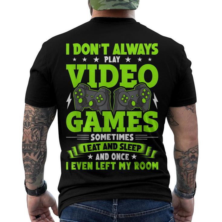 I Dont Always Play Video Games Video Gamer Gaming Men's T-shirt Back Print