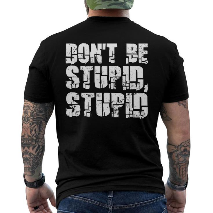 Dont Be Stupid Stupid Saying Men's Back Print T-shirt