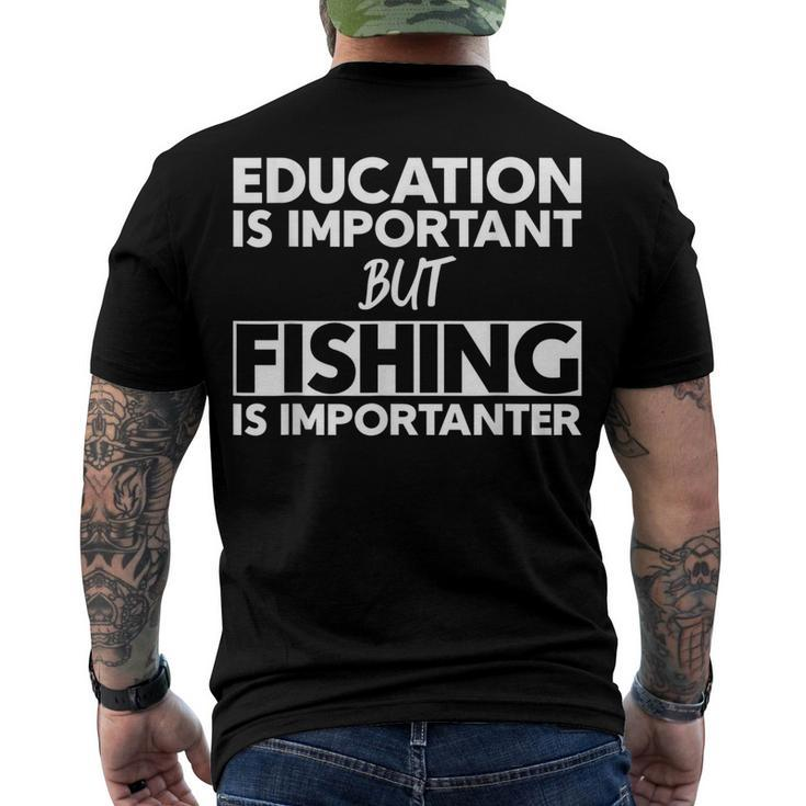 Education Is Important But Fishing Is Importanter Men's T-shirt Back Print