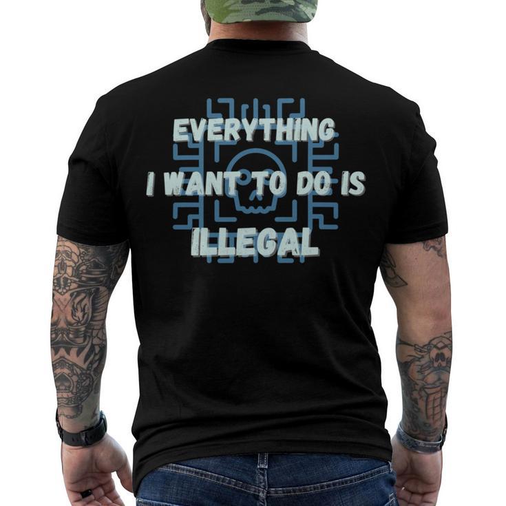 Everything I Want To Do Is Illegal Cool Quote Stylish Men's Crewneck Short Sleeve Back Print T-shirt