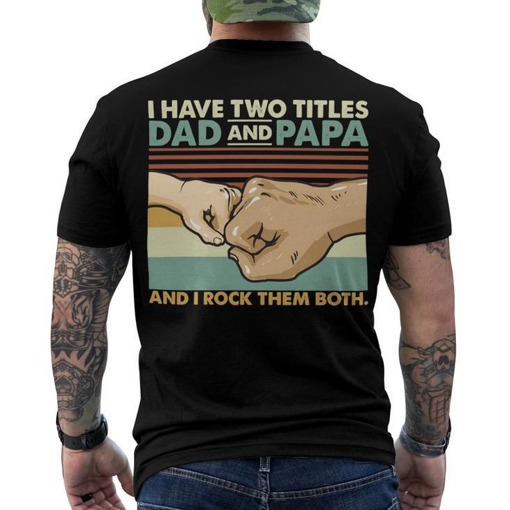 Father Grandpa I Have Two Titles Dad And Papa And I Rock Them Both 108 Family Dad Men's Crewneck Short Sleeve Back Print T-shirt