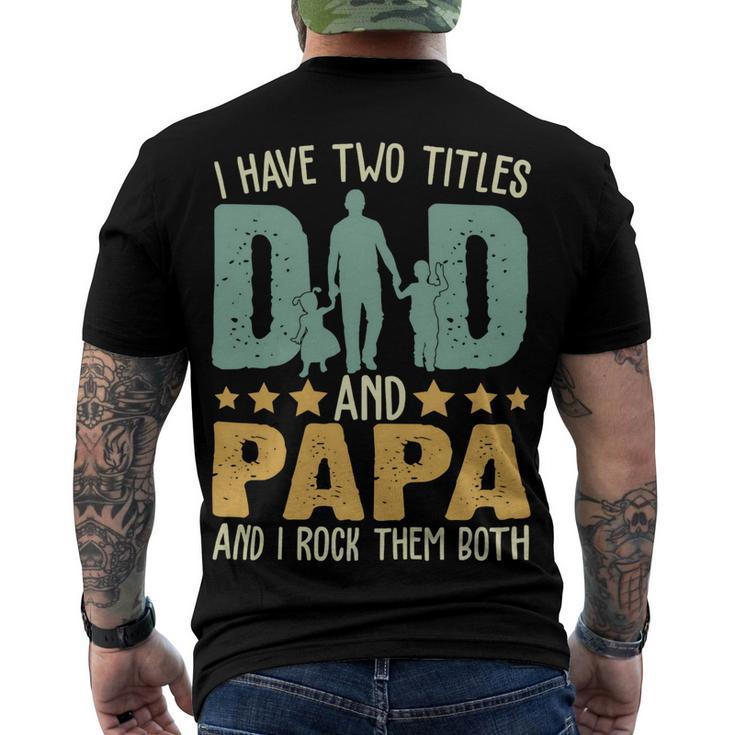 Father Grandpa I Have Two Titles Dad And Papa Funny Fathers Day 143 Family Dad Men's Crewneck Short Sleeve Back Print T-shirt