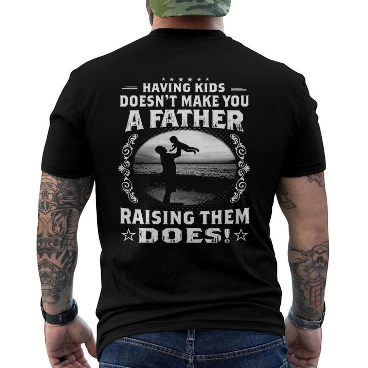 Having Kids Doesnt Make You A Father Raising Them Does Proud Dad Men's Back Print T-shirt
