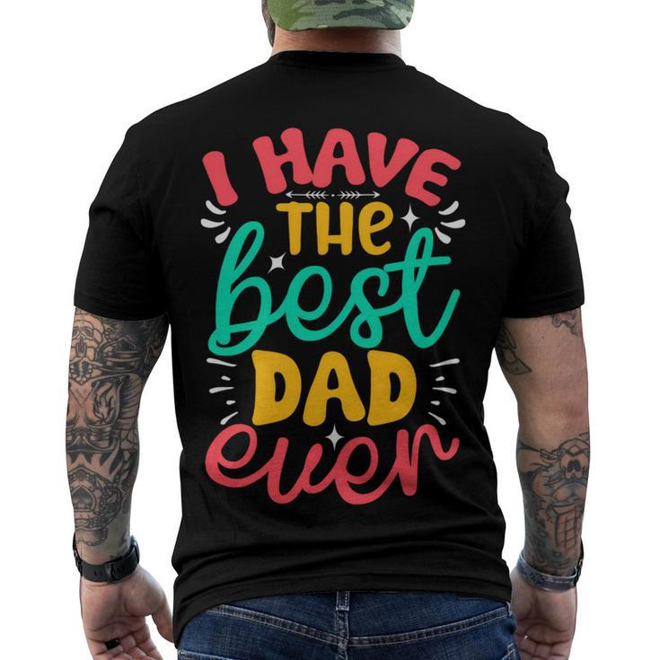 I Have The Best Dad Ever Men's Crewneck Short Sleeve Back Print T-shirt