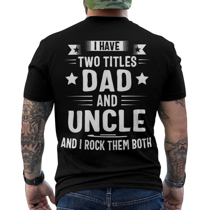 I Have Two Titles Dad And Uncle And I Rock Them Both Fathers Day Men's Crewneck Short Sleeve Back Print T-shirt