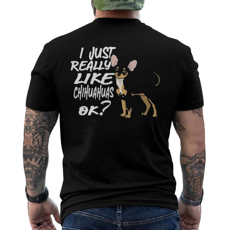 I Just Really Like Chihuahuas Ok Funny Chihuahua Owner Men's Crewneck Short Sleeve Back Print T-shirt