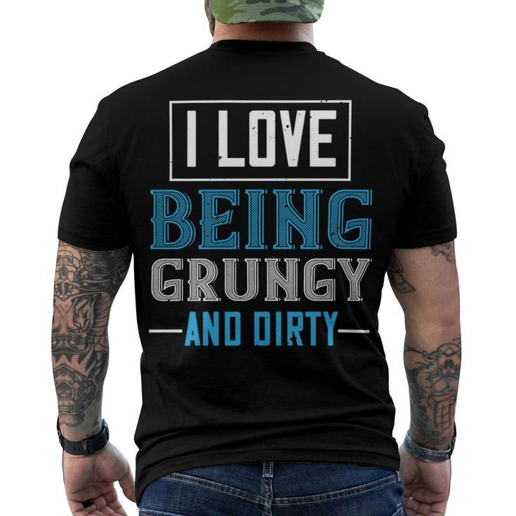 I Love Being Grungy And Dirty Men's Crewneck Short Sleeve Back Print T-shirt