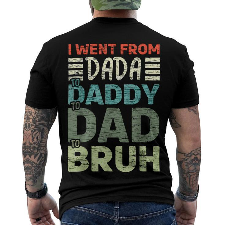 I Went From Dada To Daddy To Dad To Bruh - Fathers Day Men's Crewneck Short Sleeve Back Print T-shirt