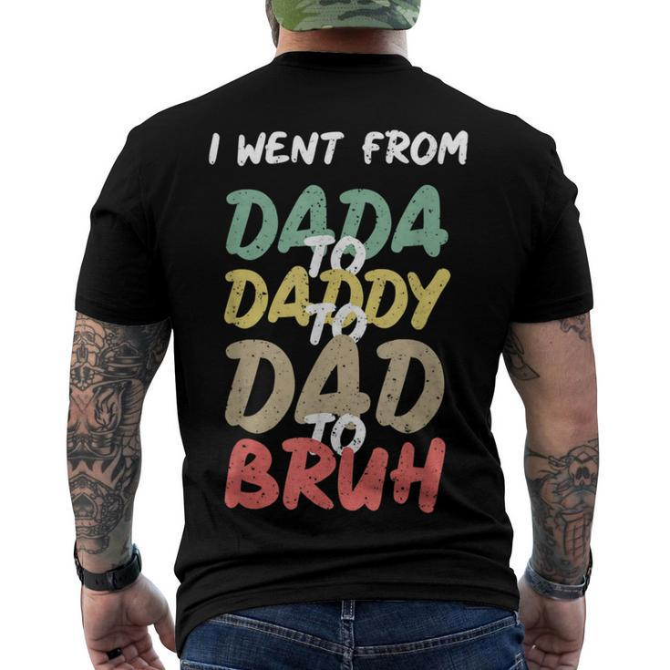 I Went From Dada To Daddy To Dad To Bruh Funny Fathers Day Men's Crewneck Short Sleeve Back Print T-shirt